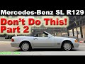 129 donts of r129 mercedesbenz sl ownership  part 2  avoid these to save on costly repairs