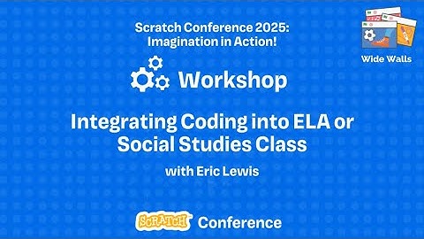 Scratch Conference 2025 - Integrating Coding into ELA or Social Studies Class