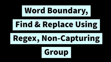 Word Boundary || Find & Replace || Non-Capturing Group in Regular Expression in (2020)
