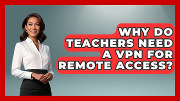 Why Do Teachers Need A VPN For Remote Access? - Teacher Tech Toolbox