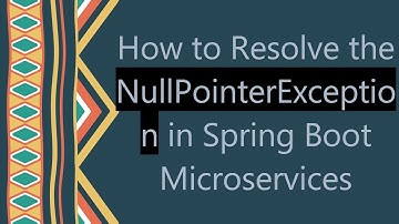 How to Resolve the NullPointerException in Spring Boot Microservices