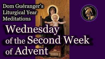 Wednesday of the Second Week of Advent — From Dom Guéranger’s Liturgical Year
