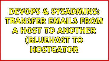 DevOps & SysAdmins: Transfer Emails from a host to another (Bluehost to Hostgator (2 Solutions!!)
