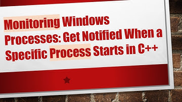 Monitoring Windows Processes: Get Notified When a Specific Process Starts in C++