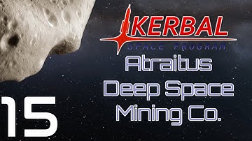 Kerbal Space Program | Atraitus Deep Space Mining Co. | Episode 15