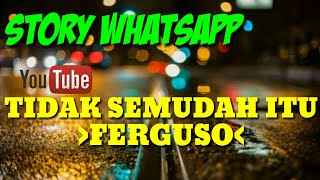 STORY WhatsApp: TIDAK SEMUDAH ITU FERGUSO...