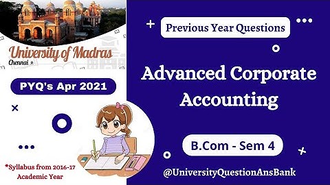 B Com 2nd Year || Advanced Corporate Accounting || Ques. Paper || University of Madras || Apr 2021