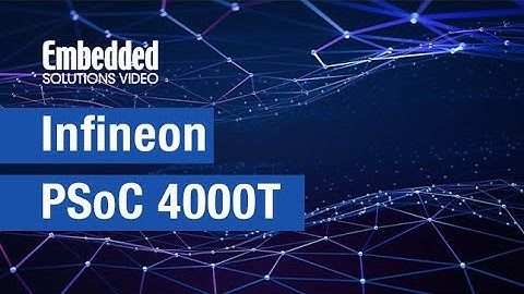 Embedded Solutions Video: Infineon PSoC 4000T