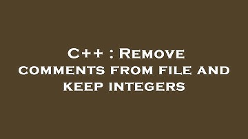 C++ : Remove comments from file and keep integers