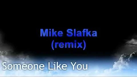 Someone Like You-Mike Slafka (REMIX)