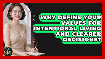 Why Define Your Values For Intentional Living And Clearer Decisions? | The Life Coach Expert News