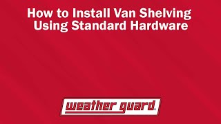 WEATHER GUARD® - Mounting Van Shelving - Standard Method