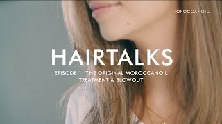 HAIRTALKS EP. 1: The Original Moroccanoil Treatment and Blowout