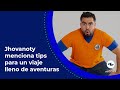 Jhovanoty tiene la clave para lograr un viaje lleno de aventuras: conoce aquí su secreto