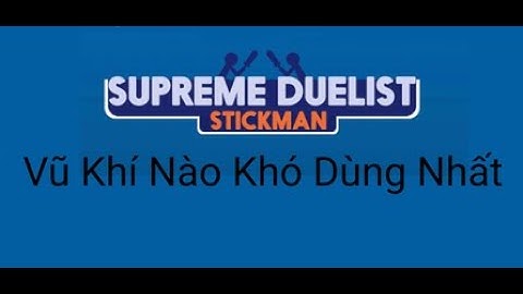 Top 11 vũ khí khó dùng nhất trong supreme duelist stickman