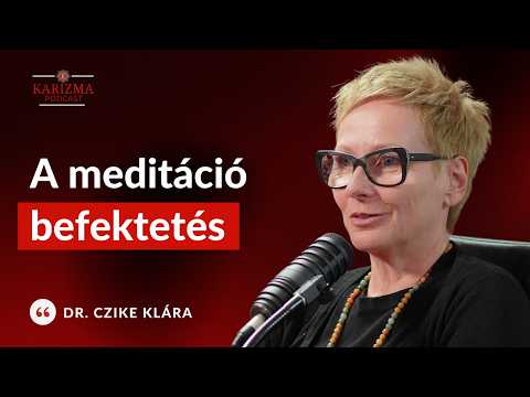 A meditáció segít, hogy ne ragadj bele a régi játszmákba | dr. Czike Klára | Karizma Podcast #101 4K