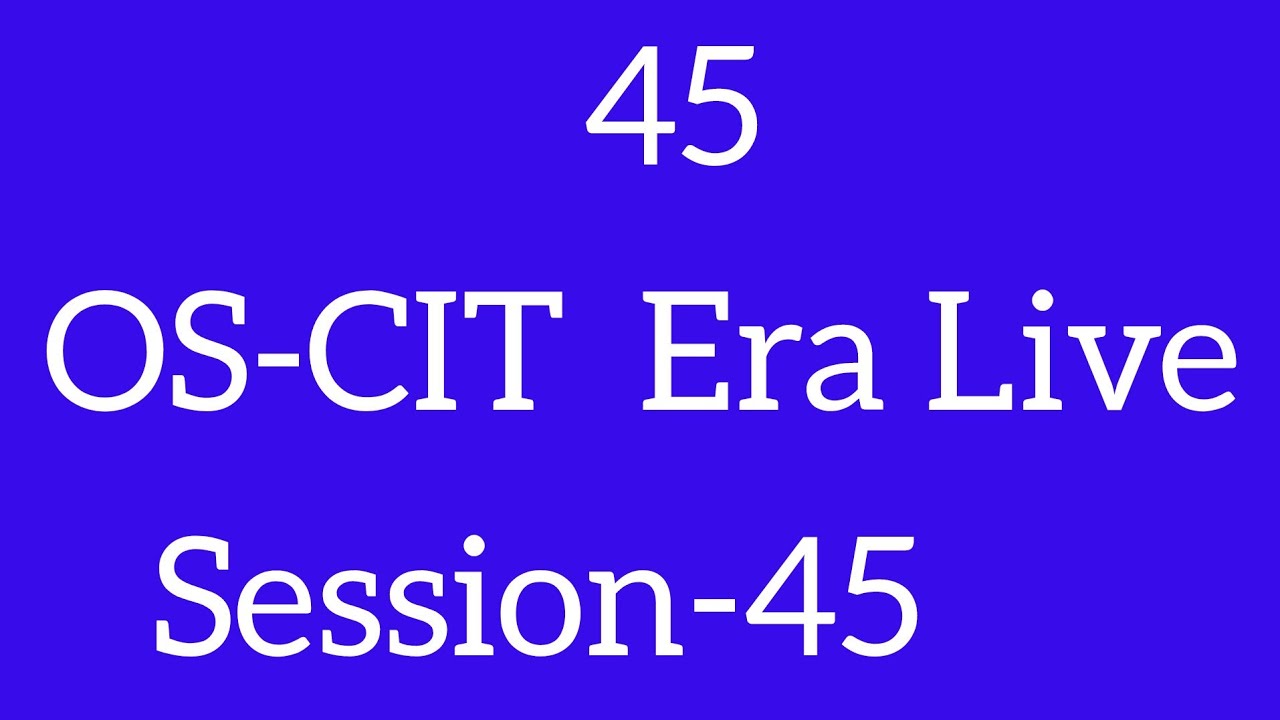 OS-CIT Session-45 | ERA LIVE | MKCL