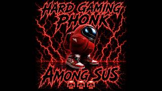 AMONG SUS AGGRESSIVE GAMING PHONK REMIX