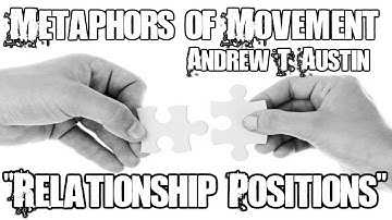 Relationship Position - Metaphors of Movement with Andrew T. Austin