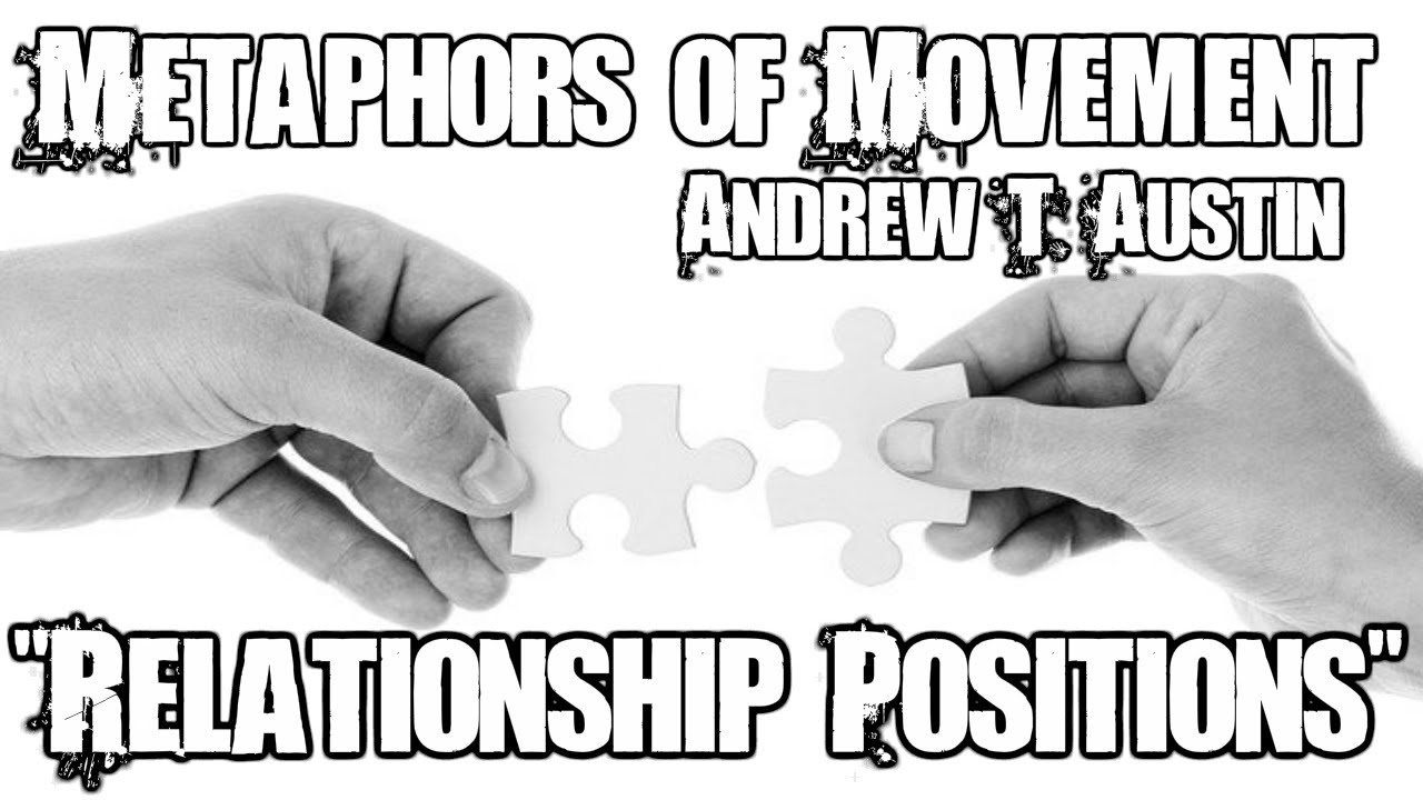 Relationship Position - Metaphors of Movement with Andrew T. Austin ...