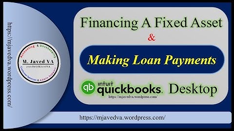 QuickBooks Desktop | Financing a Fixed Asset and Making Loan Payments | 3 ways of Recording