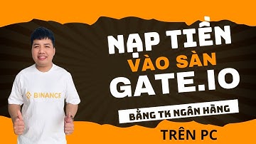 Hướng Dẫn Cách Nạp Tiền Vào Sàn Gate. io Bằng Tài Khoản Ngân Hàng Mới Nhất 2025