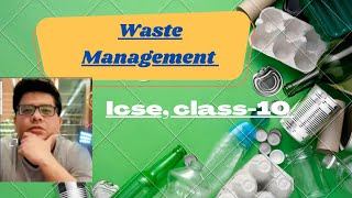 waste Management icse class - 10.    3 R's of Management, Reduce , Reuse and Recycle.