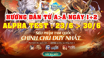 Tam Quốc Huyễn Tướng VNG - HƯỚNG DẪN TÂN THỦ TỪ A ĐẾN Ă NGÀY 1 + 2 ( ALPHA TEST : 23/6 ĐẾN 30/6 )