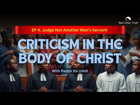 Part 4. Can Christians Criticize? || JUDGE NOT ANOTHER MAN'S SERVANT || Red Chair Truth || Ita Udoh