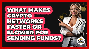 What Makes Crypto Networks Faster Or Slower For Sending Funds? - CryptoBasics360.com
