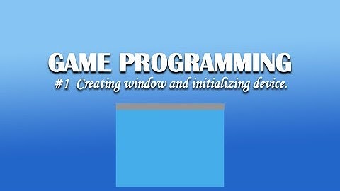Aim : Creating Window Framework and Initializing a Direct3D Device.