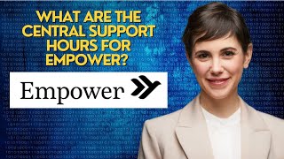 What are the central support hours for Empower? 