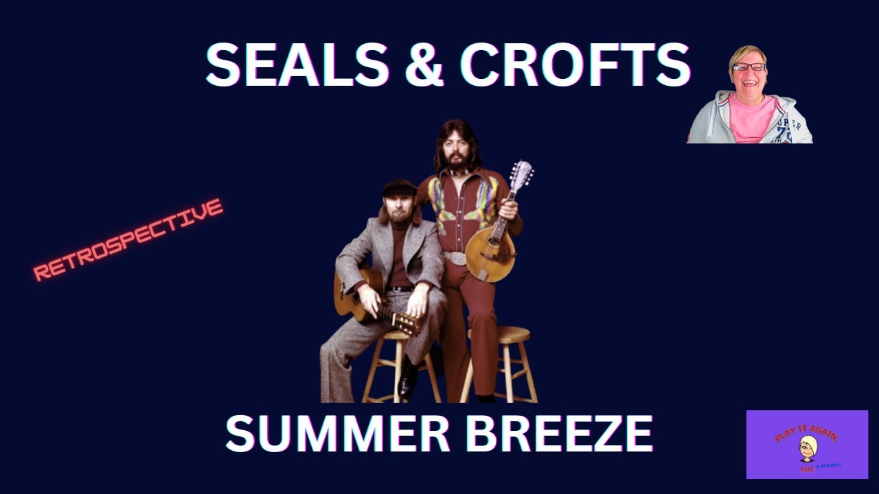 SUMMER BREEZE BY SEALS & CROFTS RETROSPECTIVE REVIEW & REACTION YouTube