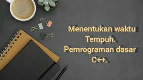 Menghitung Waktu Tempuh C++ (Pemrograman dasar)