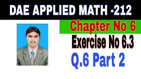DAE Math 212|| 2nd year || Applied Mathematics- 212||Chapter 6  ||Exercise 6.3|| Question 6 Part 2