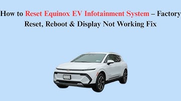 How to Reset Equinox EV Infotainment System – Factory Reset, Reboot & Display Not Working Fix