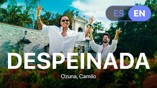 Despeinada - Ozuna, Camilo (Lyrics / Letra English & Spanish)