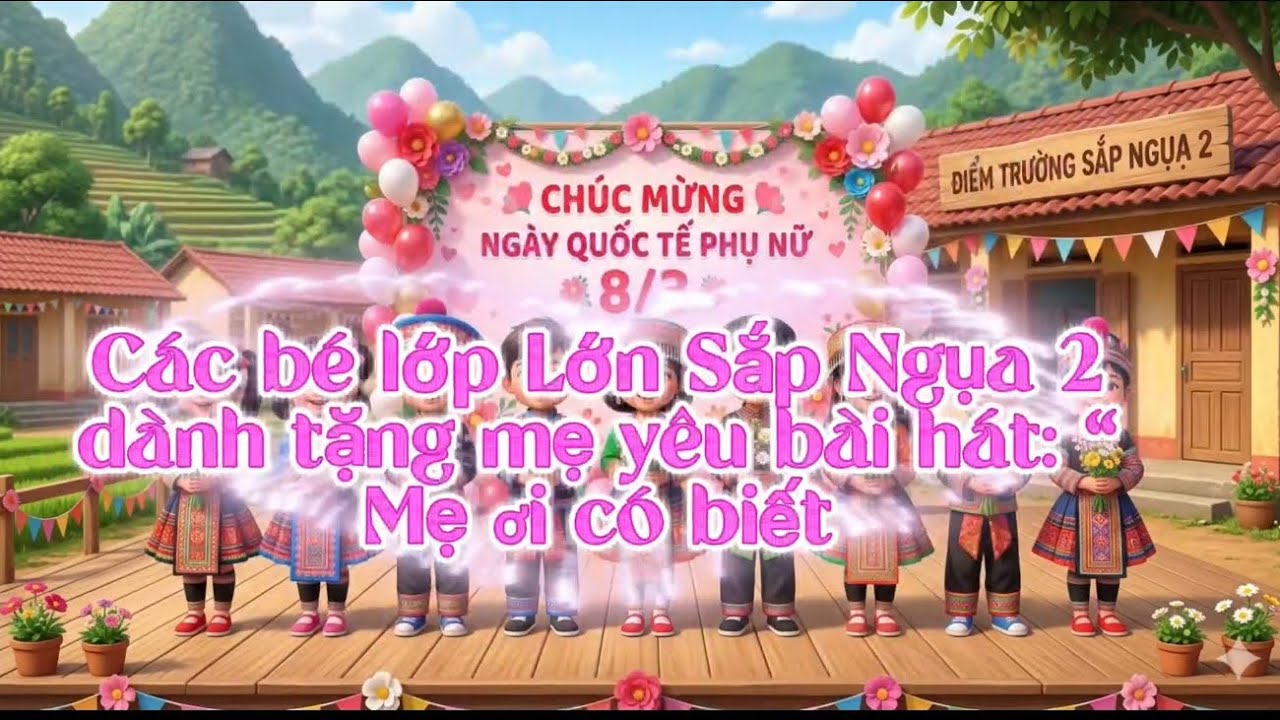 Các bé lớp lớn Sắp Ngụa 2 dành tặng mẹ yêu bài hát Mẹ ơi có biết nhân ngày 8/3