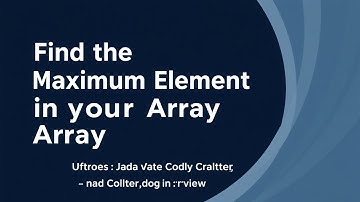 Maximum Element in an Array | DSA & Interview Prep