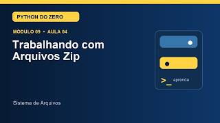 Aula 9.4 — Trabalhando com Arquivos Zip | Curso de Python
