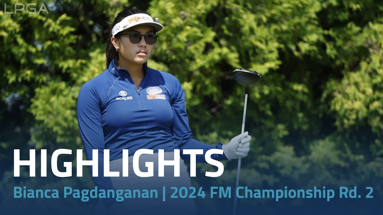 Bianca Pagdanganan Highlights | 2024 FM Championship Rd. 2