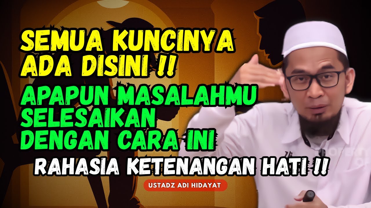 INI ADALAH KUNCI‼️RAHASIA SELESAIKAN MASALAH KEHIDUPAN - USTADZ ADI HIDAYAT