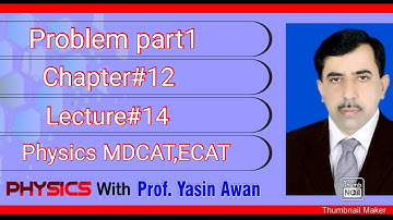 Solution of problems( Part A) .chapter#12.Lect#14.Physics 2nd,MDCAT,ECAT.Physics with Prof.Yasin