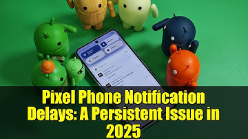 Pixel Phone Notification Delays: A Persistent Issue in 2025