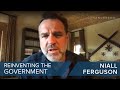 Niall Ferguson | Reinventing The Government