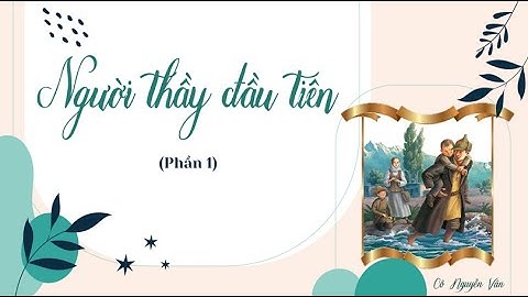 Người thầy đầu tiên - Phần 1 - Ngữ văn 7 - Kết nối tri thức với cuộc sống [OLM.VN]
