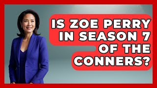 Is Zoe Perry in Season 7 of The Conners? | Better Family Relationships