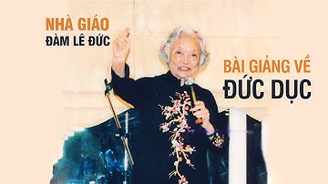 Nhà Giáo Đàm Lê Đức - Bài Giảng Về Đức Dục