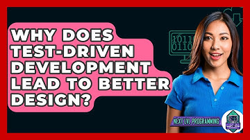 Why Does Test-Driven Development Lead To Better Design? - Next LVL Programming