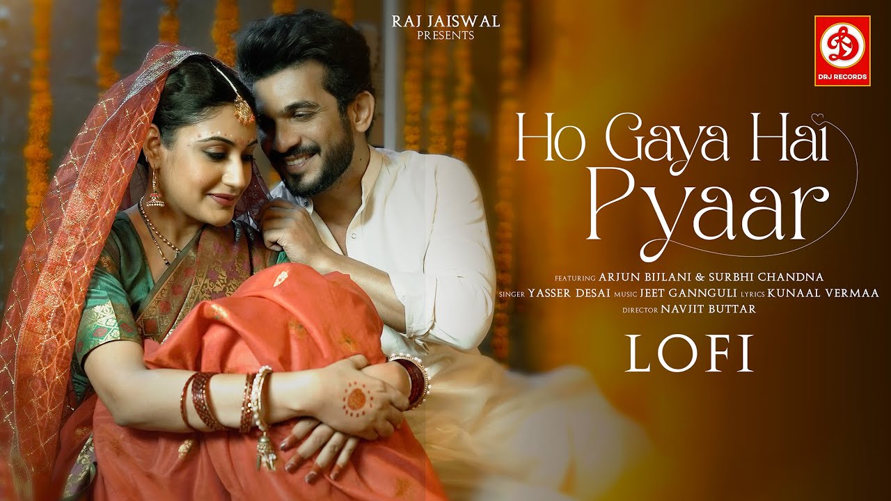 Ho Gaya Hai Pyaar Lofi | Yasser Desai | Arjun Bijlani | Surbhi Chandna |Jeet Gannguli | Kunaal Verma